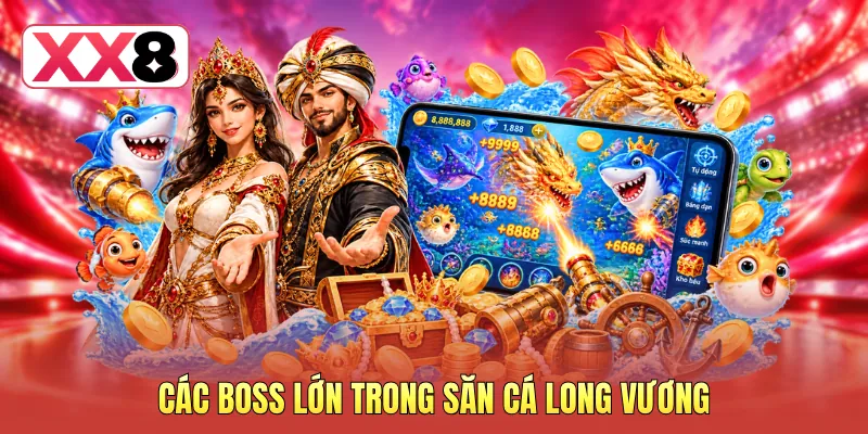 Các boss lớn trong săn cá Long Vương Các boss lớn trong săn cá Long Vương