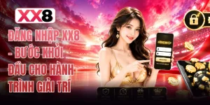 Đăng Nhập XX8 - Bước Khởi Đầu Cho Hành Trình Giải Trí