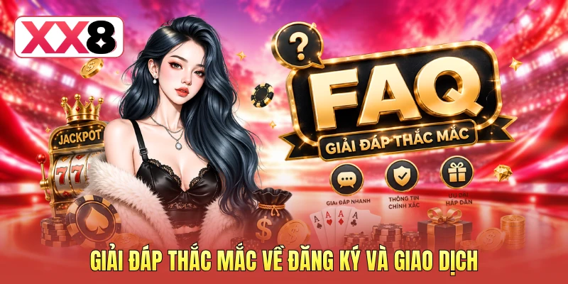 XX8 13 Giải đáp thắc mắc về đăng ký và giao dịch