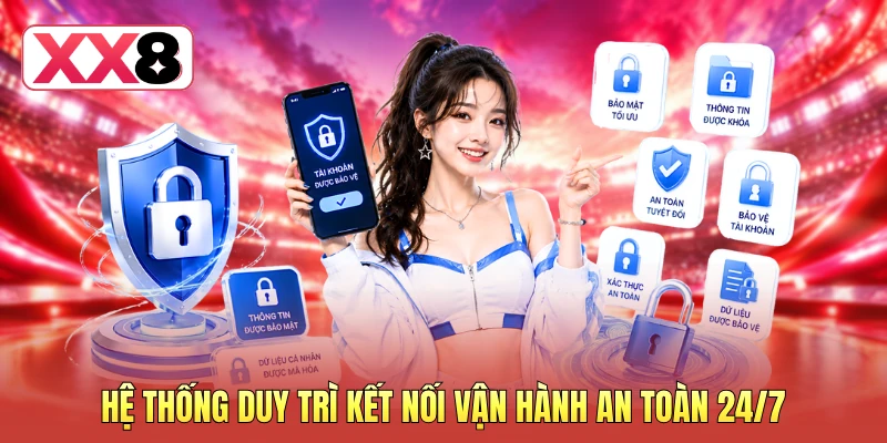 Hệ thống duy trì kết nối vận hành an toàn 24/7 Hệ thống duy trì kết nối vận hành an toàn 24/7