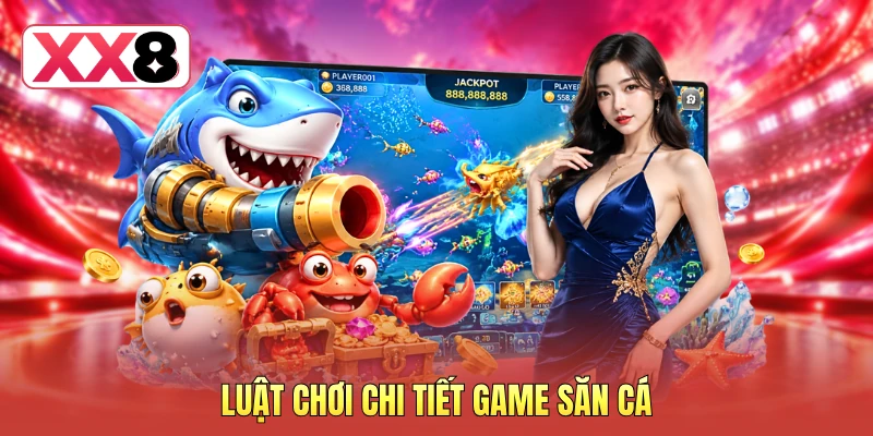 Luật chơi chi tiết game săn cá Luật chơi chi tiết game săn cá