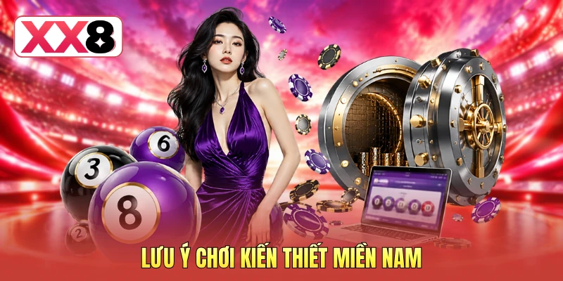 Lưu ý chơi kiến thiết miền Nam Lưu ý chơi kiến thiết miền Nam