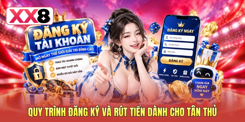XX8 12 Quy trình đăng ký và rút tiền dành cho tân thủ