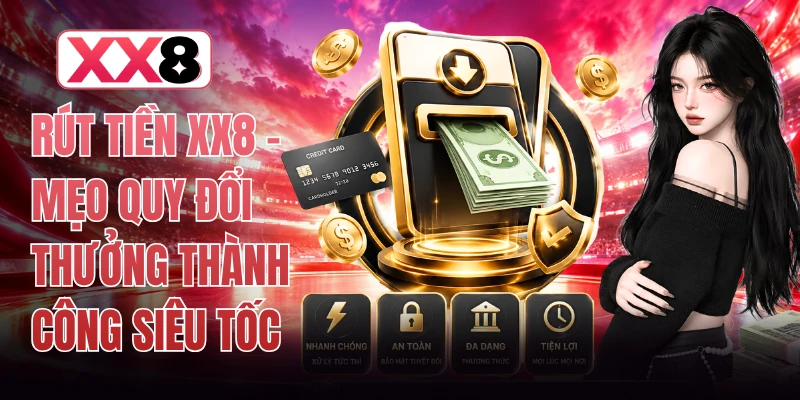 Rút Tiền XX8 - Mẹo Quy Đổi Thưởng Thành Công Siêu Tốc 1 Rút Tiền XX8 - Mẹo Quy Đổi Thưởng Thành Công Siêu Tốc