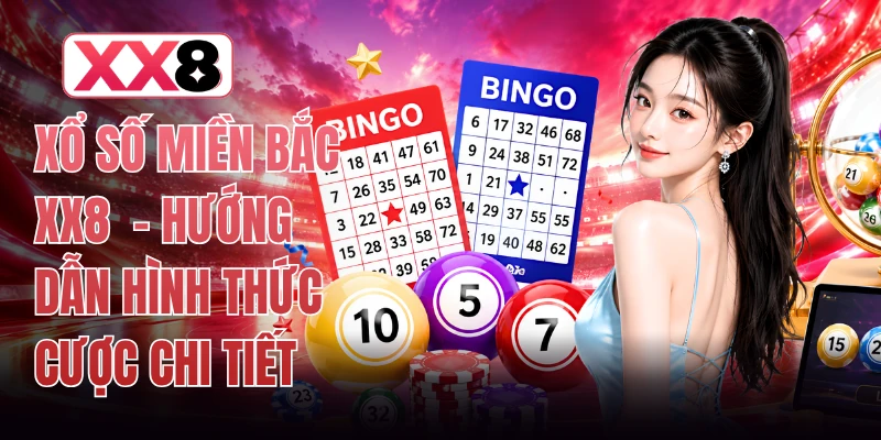 Xổ Số Miền Bắc XX8 - Hướng Dẫn Hình Thức Cược Chi Tiết 1 Xổ Số Miền Bắc XX8 - Hướng Dẫn Hình Thức Cược Chi Tiết